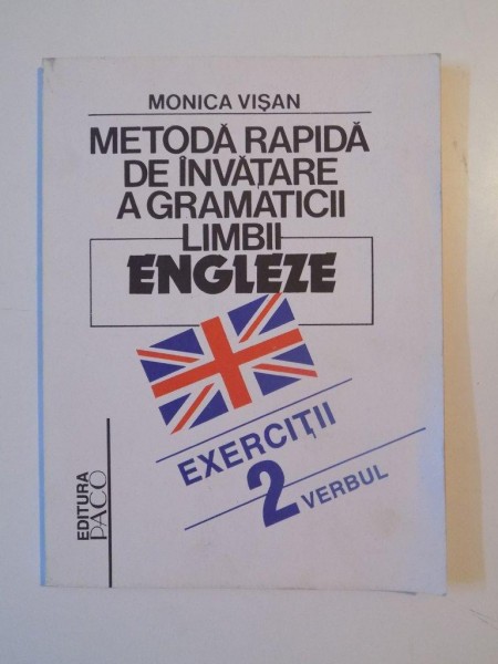 METODA RAPIDA DE INVATARE A GRAMATICII LIMBII ENGLEZE , EXERCITII 2 , VERBUL de MONICA VISAN, VOL. II , 1994