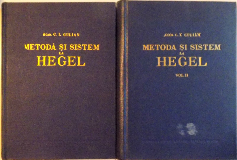 METODA SI SISTEM LA HEGEL, VOL. I - II de C.I. GIULIAN, 1957