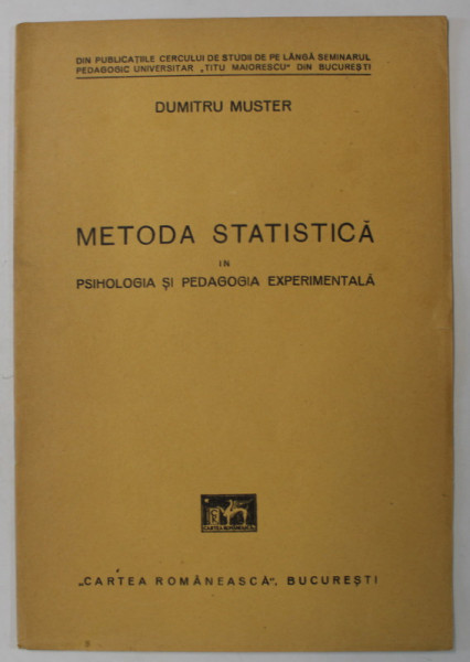 METODA STATISTICA IN PSIHOLOGIA SI PEDAGOGIA EXPERIMENTALA de DUMITRU MUSTER , EDITIE INTERBELICA
