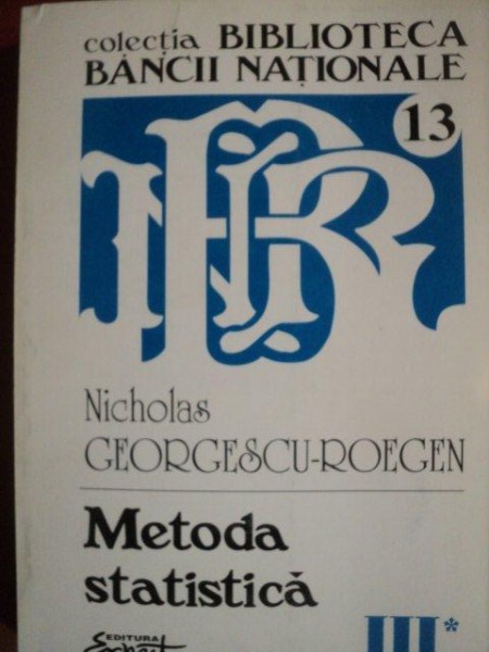 METODA STATISTICA , VOL. III ( PARTEA I ) de NICHOLAS GEORGESCU - ROEGEN