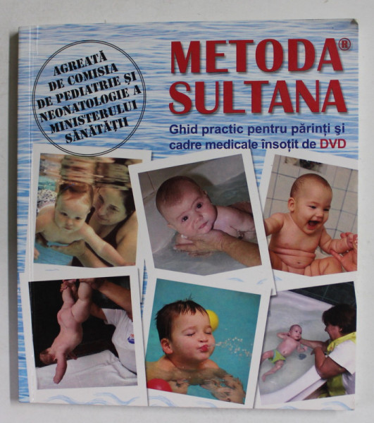 METODA SULTANA - GHID PRACTIC PENTRU PARINTI SI CADRE MEDICALE INSOTIT DE DVD de GEORGETA SULTANA , 2009 * LIPSA DVD