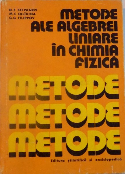 METODE ALE ALGEBREI LINIARE IN CHIMIA FIZICA de N.F. STEPANOV, M.E. ERLIKINA, G.G. FILIPPOV , 1980