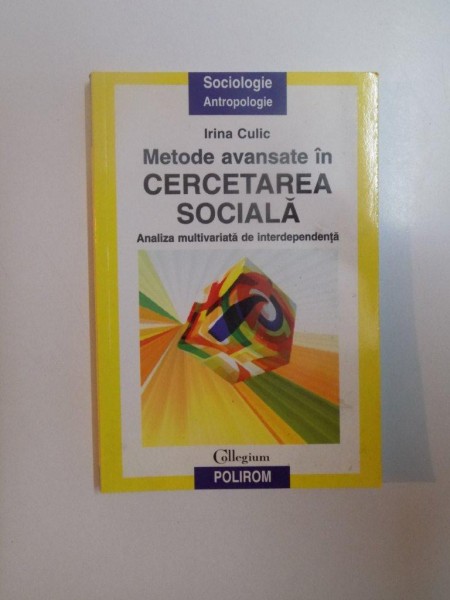 METODE AVANSATE IN CERCETAREA SOCIALA , ANALIZA MULTIVARIATA DE INDEPENDENTA de IRINA CULIC , 2004 *PREZINTA SUBLINIERI