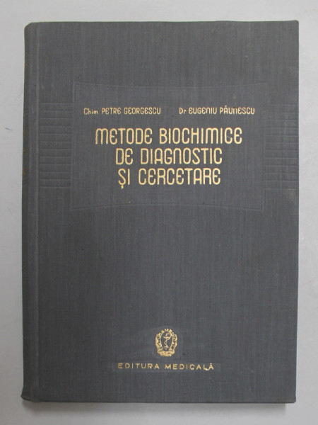 METODE BIOCHIMICE DE DIAGNOSTIC SI CERCETARE de PETRE GEORGESCU si EUGENIU PAUNESCU , 1960
