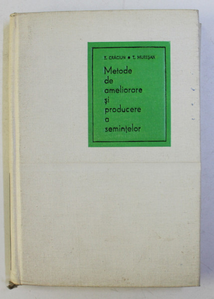 METODE DE AMELIORARE SI PRODUCERE A SEMINTELOR de T. CRACIUN si T. MURESAN , BUCURESTI 1966