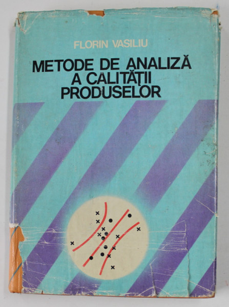 METODE DE ANALIZA A CALITATII PRODUSELOR de FLORIN VASILIU , 1980 , SUPRACOPERTA CU DEFECTE