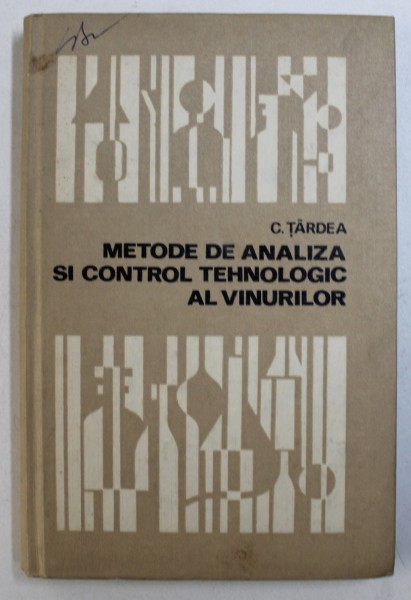 METODE DE ANALIZA SI CONTROL TEHNOLOGIC AL VINURILOR de C. TARDEA , 1971