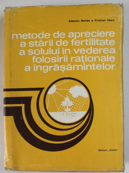 METODE DE APRECIERE A STARII DE FERTILITATE A SOLULUI IN VEDEREA FOLOSIRII RATIONALE A INGRASAMINTELOR de ZENOVIU BORLAN si CRISTIAN HERA , 1973 *PREZINTA INDOITURI