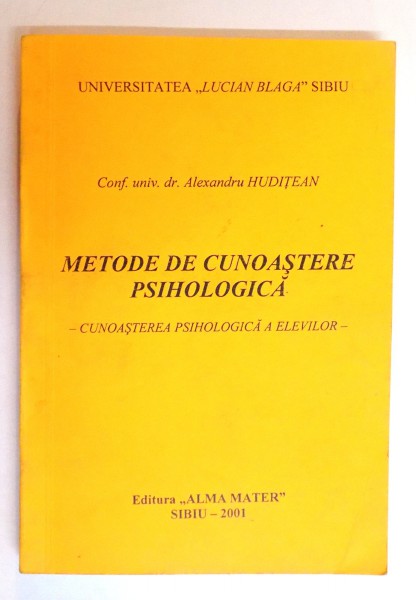 METODE DE CUNOASTERE PSIHOLOGICA - CUNOASTEREA PSIHOLOGICA A ELEVILOR - de CONF. UNIV. DR. ALEXANDRU HUDITEAN , 2001