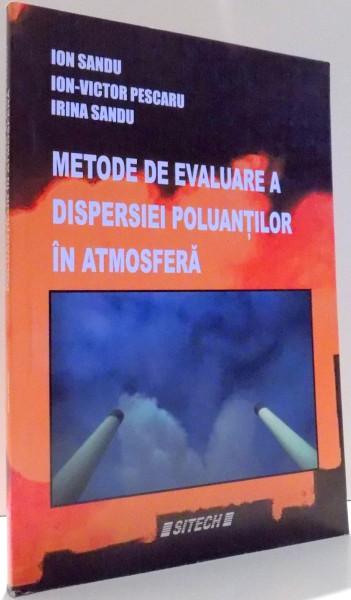 METODE DE EVALUARE A DISPERSIEI POLUANTILOR  IN ATMOSFERA de ION SANDU, ION-VICTOR PESCARU, IRINA SANDU , 2006