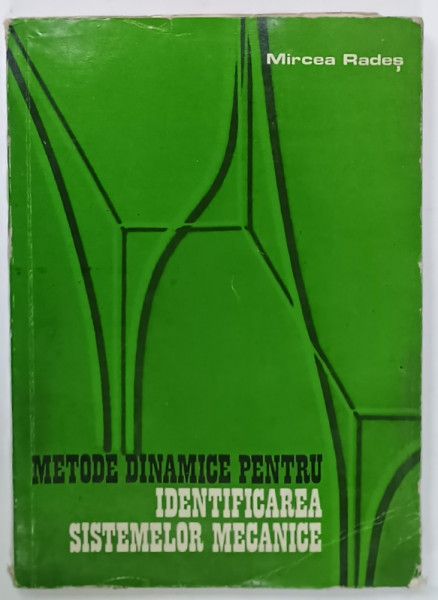 METODE DINAMICE PENTRU IDENTIFICAREA  SISTEMELOR MECANICE de MIRCEA RADES , 1979