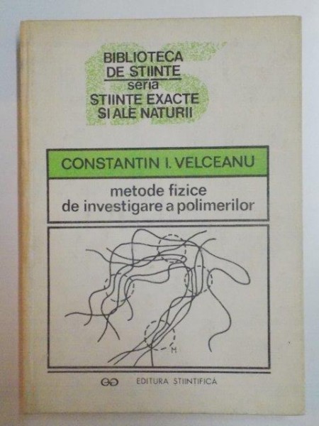 METODE FIZICE DE INVESTIGARE A POLIMERILOR de CONSTANTIN I. VELICEANU , 1992