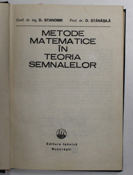 METODE MATEMATICE IN TEORIA SEMNALELOR de D. STANOMIR SI O. STANASILA