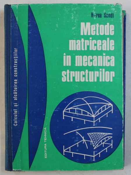 METODE MATRICEALE IN MECANICA STRUCTURILOR - FORMULAREA IN DEPLASARI , PROGRAMARE  de HOREA SANDI , 1975