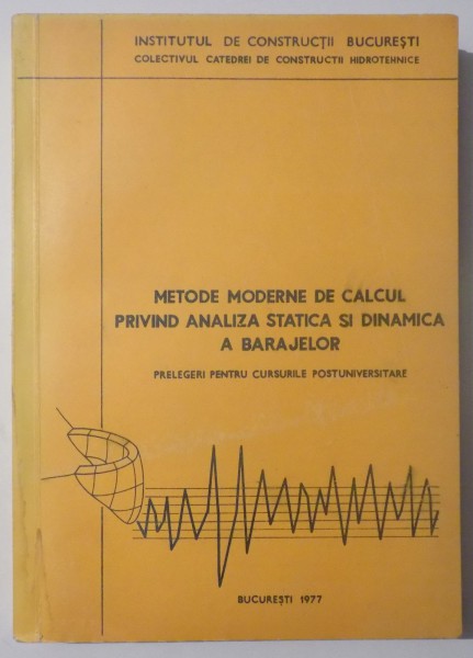 METODE MODERNE DE CALCUL PRIVIND ANALIZA STATICA SI DINAMICA A BARAJELOR - PRELEGERI PENTRU CURSURILE POSTUNIVERSITARE , 1997