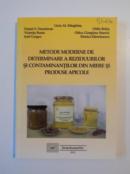 METODE MODERNE DE DETERMINARE A REZIDUURILOR SI CONTAMINANTILOR DIN MIERE SI PRODUSE APICOLE de DANIEL S. DEZMIREAN , IOSIF GERGEN , MONICA HERMANESCU , 2010