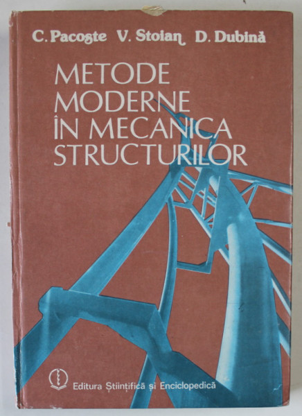 METODE MODERNE IN MECANICA STRUCTURILOR de C. PACOSTE ...D. DUBINA , 1988 , DEDICATIE *