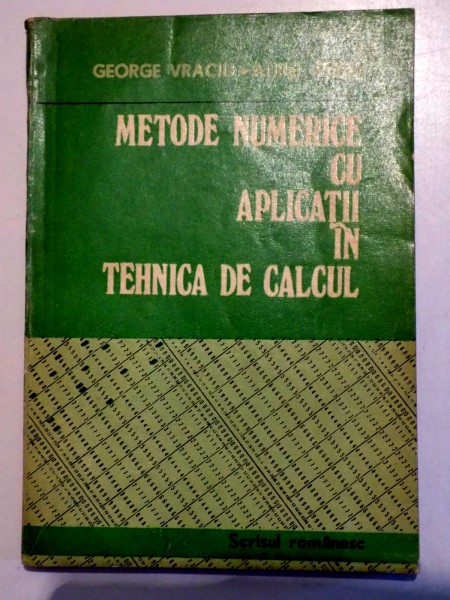 METODE NUMERICE CU APLICATII IN TEHNICA DE CALCUL de GEORGE VRACIU si AUREL POPA, 1982