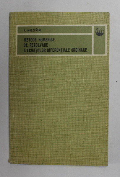 METODE NUMERICE DE REZOLVARE A ECUATIILOR DIFERENTIALE de K. MOSZYNSKI , 1973