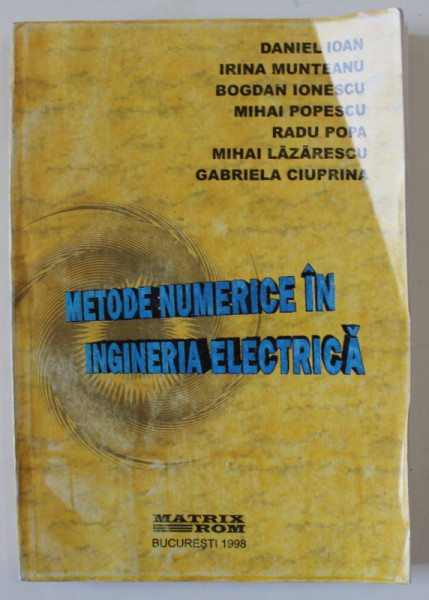 METODE NUMERICE IN INGINERIA ELECTRICA de DANIEL IOAN ...GABRIELA CIUPRINA , 1998