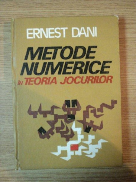 METODE NUMERICE IN TEORIA JOCURILOR de ERNEST DANI , 1983