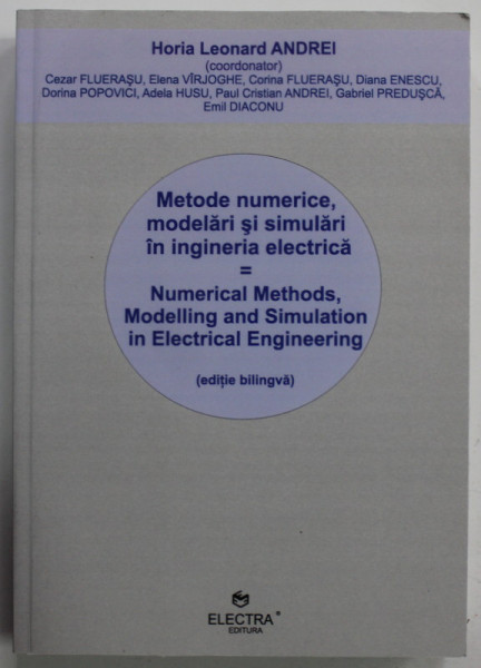 METODE NUMERICE , MODELARI SI SIMULARI IN INGINERIA ELECTRICA de HORIA  LEONARD ANDREI , EDITIE BILINGVA ROMANA / ENGLEZA , 2011