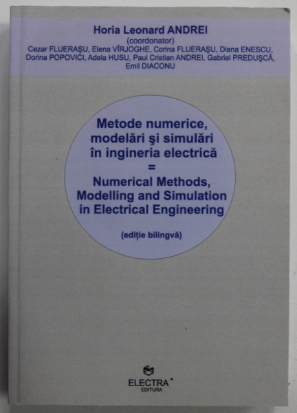 METODE NUMERICE , MODELARI SI SIMULARI IN INGINERIA ELECTRICA de HORIA  LEONARD ANDREI , EDITIE BILINGVA ROMANA / ENGLEZA , 2011