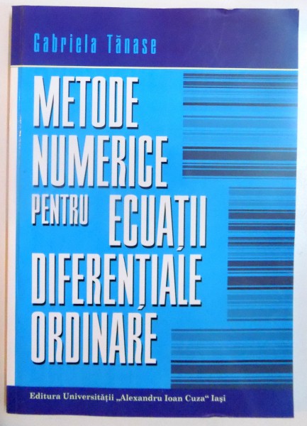 METODE NUMERICE PENTRU ECUATII DIFERENTIALE ORDINARE de GABRIELA TANASE , 2006
