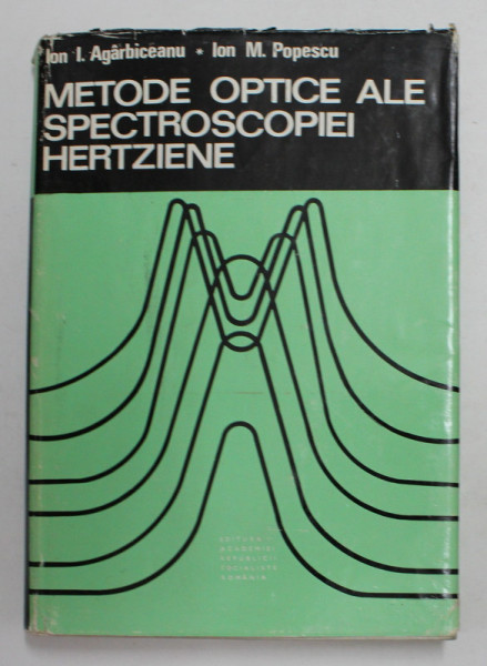 METODE OPTICE ALE SPECTROSCOPIEI HERTZIENE de ION I. AGARBICEANU si ION M. POPESCU , 1970
