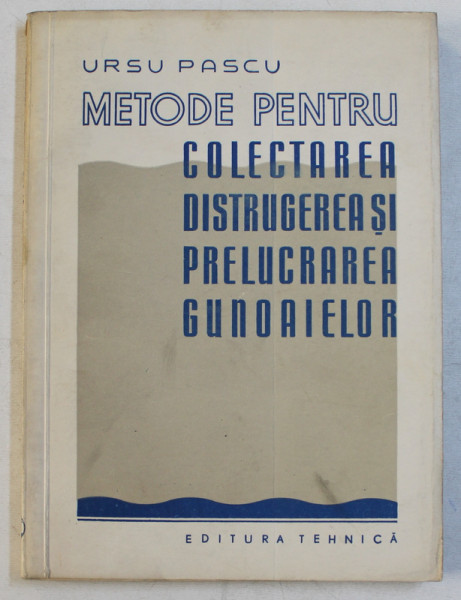 METODE PENTRU COLECTAREA , DISTRUGEREA SI PRELUCRAREA GUNOAIELOR de URSU PASCU , 1957