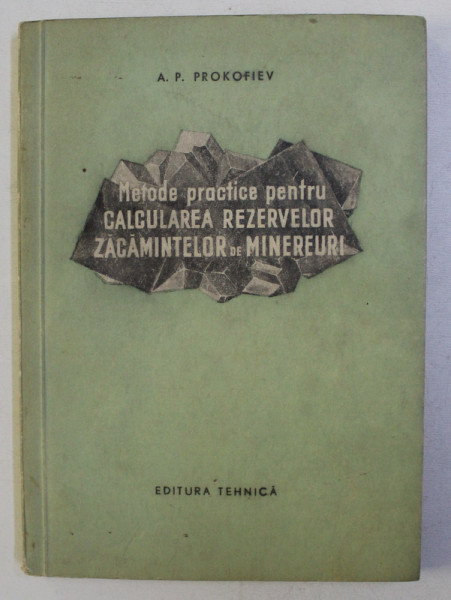 METODE PRACTICE PENTRU CALCULAREA REZERVELOR ZACAMINTELOR DE MINEREURI de A. P. PROKOFIEV , 1955