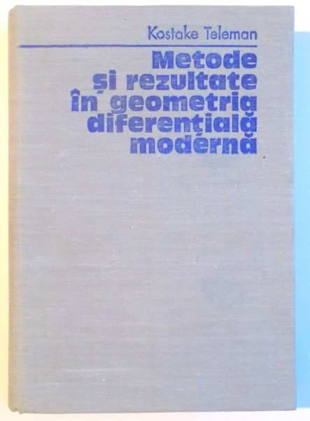 METODE SI REZULTATE IN GEOMETRIA DIFERENTIALA MODERNA de KOSTAKE TELEMAN , 1979