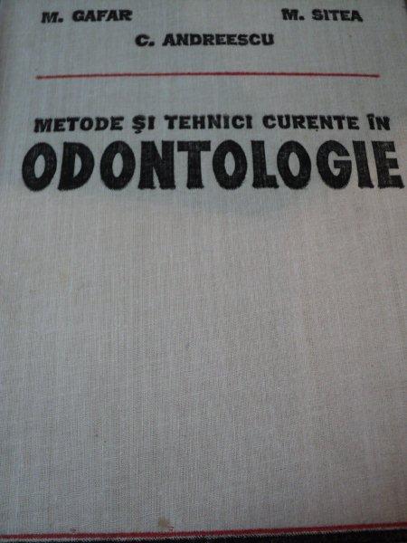 METODE SI TEHNICI CURENTE IN ODONTOLOGIE-M.GAFAR,C.ANDREESCU,M.SITEA,BUC.1980