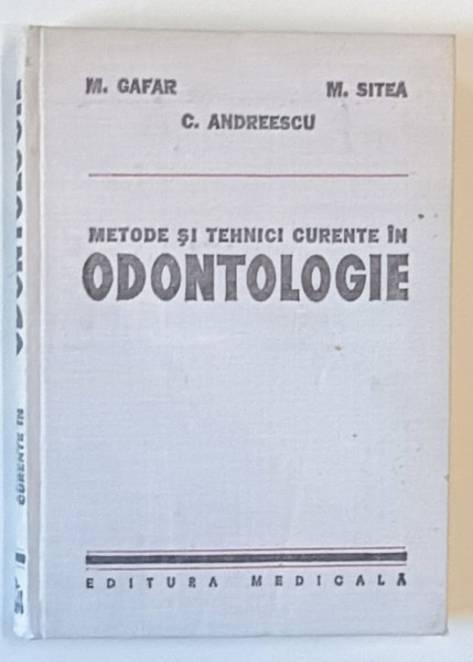 METODE SI TEHNICI CURENTE IN ODONTOLOGIE-M.GAFAR,C.ANDREESCU,M.SITEA,BUC.1980