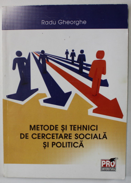 METODE SI TEHNICI DE CERCETARE SOCIALA SI POLITICA de RADU GHEORGHE , 2012