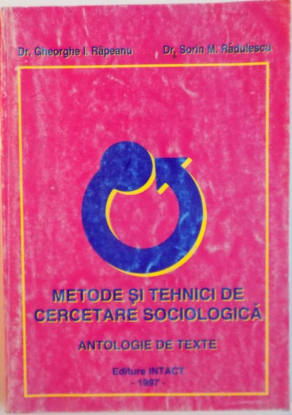 METODE SI TEHNICI DE CERCETARE SOCIOLOGICA, ANTOLOGIE DE TEXTE de GHEORGHE I. RAPEANU, SORIN M. RADULESCU, 1997