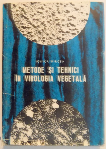 METODE SI TEHNICI IN VIROLOGIA VEGETALA de IONICA MIRCEA , 1977