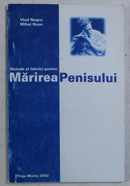 METODE SI TEHNICI PENTRU MARIREA PENISULUI de VLAD NEGRU SI MIHAI RUSU , 2002