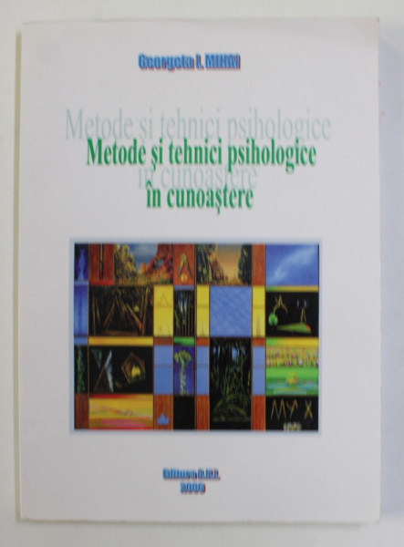 METODE SI TEHNICI PSIHOLOGICE IN CUNOASTERE de GEORGETA I. MIHAI , 2006