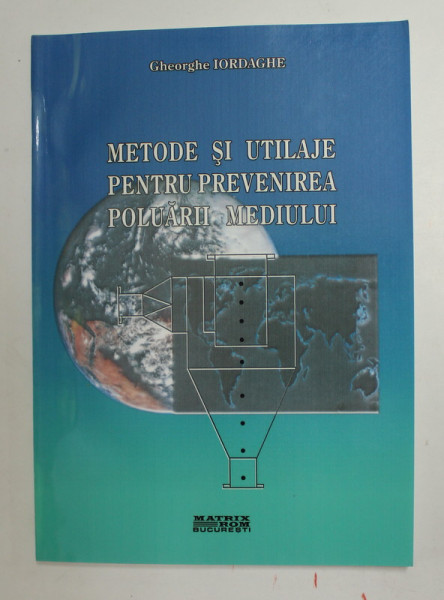 METODE SI UTILAJE PENTRU PREVENIREA POLUARII MEDIULUI de GHEORGHE IORDACHE , 2003