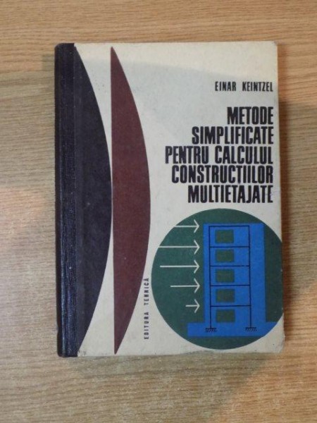 METODE SIMPLIFICATE PENTRU CALCULUL CONSTRUCTIILOR MULTIETAJATE de EINAR KEINTZEL , Bucuresti 1969