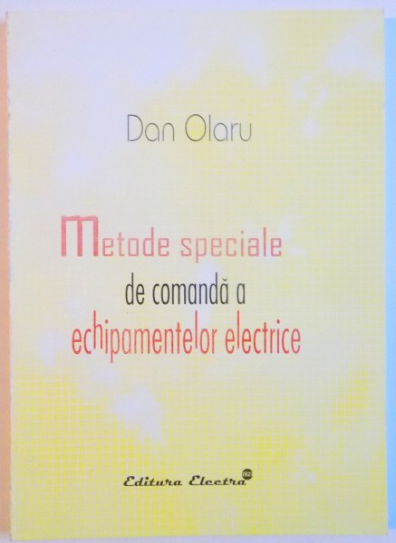 METODE SPECIALE DE COMANDA A ECHIPAMENTELOR ELECTRICE de DAN OLARU , 2005