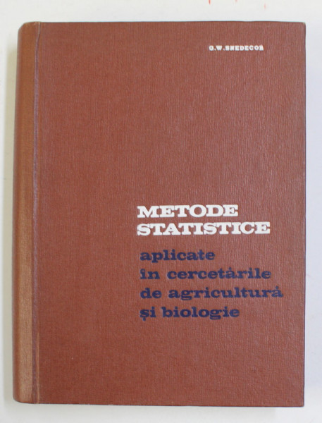 METODE STATISTICE APLICATE IN CERCETARILE DE AGRICULTURA SI BIOLOGIE de GEORGE W. SNEDECOR , 1968