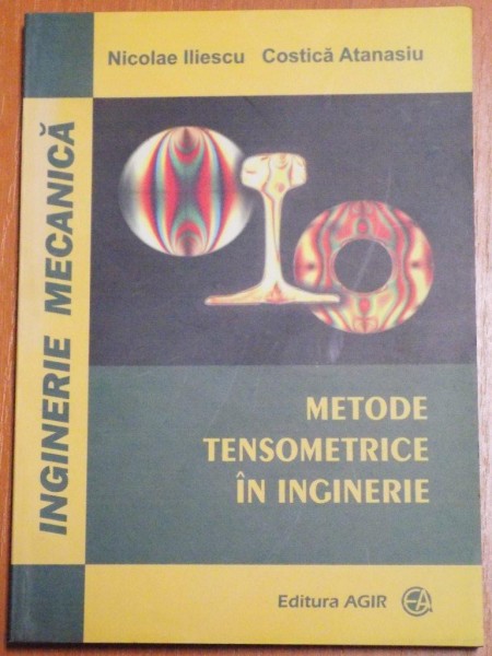 METODE TENSOMETRICE IN INGINERIE de NICOLAE ILIESCU , COSTICA ATANASIU , 2006