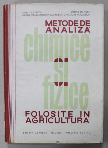 METODELE DE ANALIZA CHIMICE SI FIZICE FOLOSITE IN AGRICULTURA de DAVID DAVIDESCU ...GHEORGHE PAVLOVSCHI , 1963