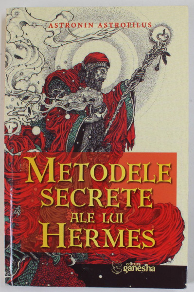 METODELE SECRETE ALE LUI HERMES de ASTRONIN ASTROFILUS , GHID PENTRU CALCULAREA SI INTERPRETAREA ASCENDENTULUI REAL  , 2019