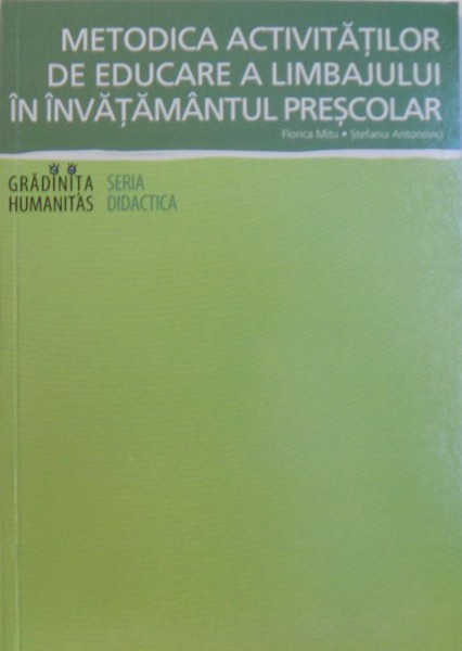 METODICA ACTIVITATILOR DE EDUCARE A LIMBAJULUI IN INVATAMANTUL PRESCOLAR de FLORICA MITU, STEFANIA ANTONOVICI , 2005