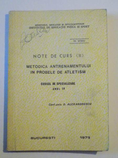 METODICA ANTRENAMENTULUI IN PROBELE DE ATLETISM , CURSUL DE SPECIALIZARE ANUL IV , NOTE DE CURS II de D. ALEXANDRESCU 1978
