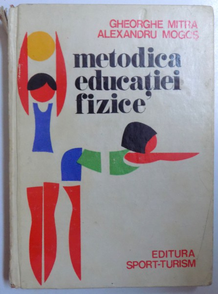 METODICA EDUCATIEI FIZICE , EDITIA A II- A REVIZUITA de GHEORGHE MITRA si ALEXANDRU MOGOS , 1975