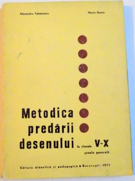 METODICA PREDARII DESENULUI LA CLASELE V-X , SCOALA GENERALA ; 1971